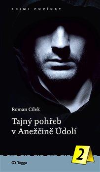 Kniha: Tajný pohřeb v Anežčině Údolí - Krimi povídky (2.) - Roman Cílek