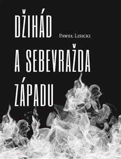 Kniha: Džihád a sebevražda Západu - Paweł Lisicki