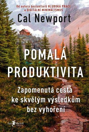 Kniha: Pomalá produktivita - Zapomenutá cesta ke skvělým výsledkům bez vyhoření - Cal Newport