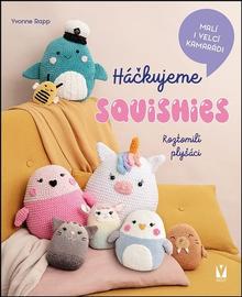 Kniha: Háčkujeme squishies - Roztomilí plyšáci - 1. vydanie - Yvonne Rapp