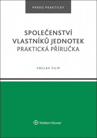 Kniha: Společenství vlastníků jednotek - Praktická příručka - 1. vydanie - Václav Filip