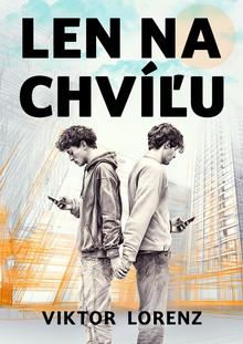 Kniha: Len na chvíľu - 1. vydanie - Viktor Lorenz