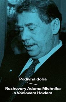 Kniha: Podivná doba - Rozhovory Adama Michnika s Václavem Havlem - 1. vydanie - Adam Michnik, Václav Havel