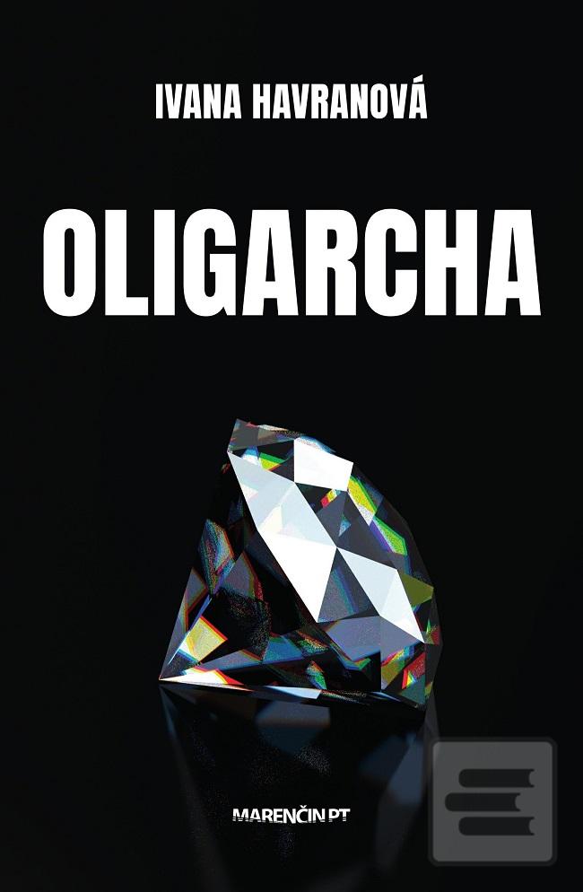 Kniha: Oligarcha - Ivana Havranová