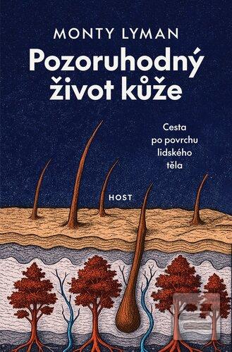 Kniha: Pozoruhodný život kůže - Cesta po povrchu lidského těla - Monty Lyman