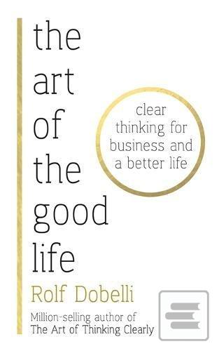 Kniha: The Art of the Good Life - 1. vydanie - Rolf Dobelli