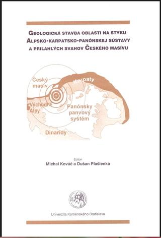 Kniha: Geologická stavba oblasti na styku Alpsko-karpatsko-panónskej sústavy a priľahlých svahov Českého ma - Michal Kováč