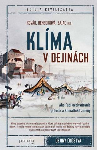 Kniha: Klíma v dejinách - Ako ľudí ovplyvňovala príroda a klimatické zmeny - Branislav Kovár