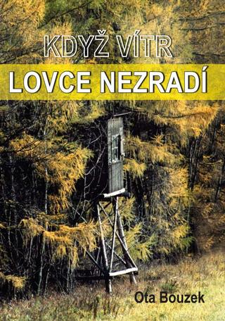 Kniha: Když vítr lovce nezradí - 1. vydanie - Ota Bouzek
