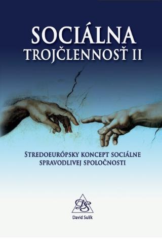 Kniha: Sociálna trojčlennosť II - Stredoeurópsky koncept sociálne spravodlivej spoločnosti - David Sulík