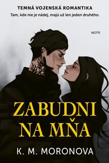 Kniha: Zabudni na mňa - Tam, kde nie je nádej, majú už len jeden druhého - 1. vydanie - K. M. Moronova