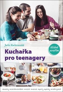 Kniha: Kuchařka pro teenagery - klidně uvařím - 1. vydanie - Julie Kučerovská