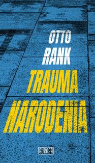 Kniha: Trauma narodenia - jedno zo základných diel psychoanalýzy - 1. vydanie - Otto Rank