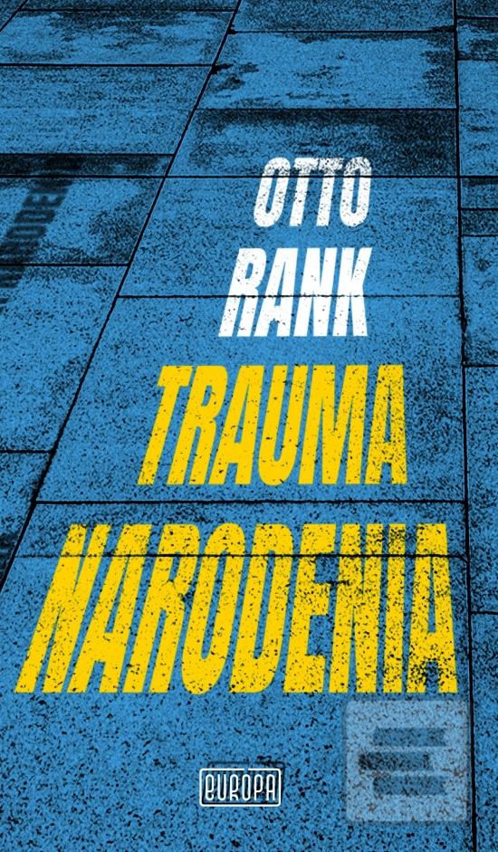 Kniha: Trauma narodenia - jedno zo základných diel psychoanalýzy - 1. vydanie - Otto Rank