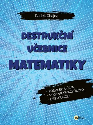 Kniha: Destrukční učebnice matematiky - Přehled učiva, procvičovací úlohy, destrukce! - 1. vydanie - Radek Chajda