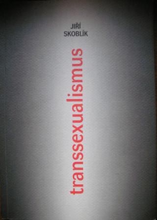 Kniha: Transsexualismus: Morálně a duchovně teologické aspekty - 1. vydanie - Jiří Skoblík