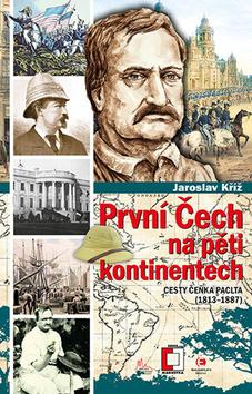 Kniha: První Čech na pěti kontinentech - Cesty Čeňka Paclta (1813–1887) - 1. vydanie - Jaroslav Kříž