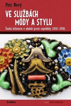 Kniha: Ve službách módy a stylu - Česká bižuterie v období první republiky (1918–1938) - 1. vydanie - Petr Nový, Petr Slabý