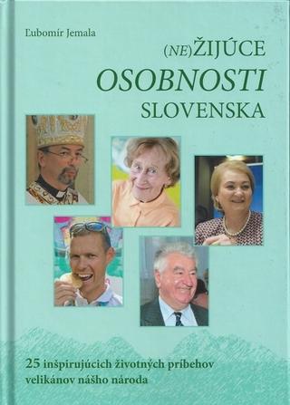 Kniha: Nežijúce osobnosti Slovenska - 25 inšpirujúcich životných príbehov velikánov nášho národa - Ľubomír Jemala