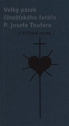 Kniha: Velký pátek číhošťského faráře P. Josefa Toufara - křížová cesta - Miloš Doležal