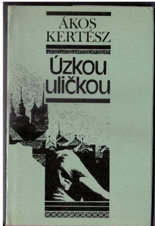 Kniha: Úzkou uličkou (antikvariát) - Ákos Kertész
