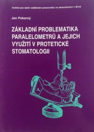 Základní problematika paralelometrů a jejich využití v protetické stomatologii 3.upravené vydání - Jan Pokorný