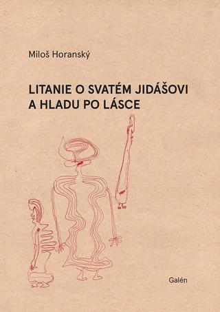 Kniha: Litanie o svatém Jidášovi a hladu po lásce - 1. vydanie - Miloš Horanský