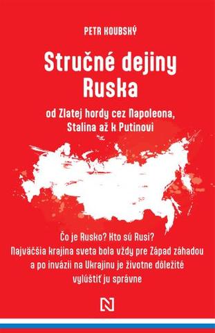 Kniha: Stručné dejiny Ruska od Zlatej hordy cez Napoleona, Stalina až k Putinovi - Čo je Rusko? Kto sú Rusi? Najväčšia krajina sveta bola vždy pre Západ záhadou a po invázii na Ukrajinu je životne dôležité vylúštiť ju správne - Petr Koubský