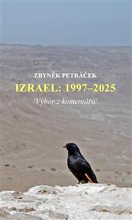 Kniha: Izrael 1997–2025 - Výbor z komentářů - Zbyněk Petráček