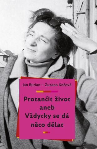 Kniha: Protančit život aneb Vždycky se dá něco dělat - aneb Vždycky se dá něco dělat - 1. vydanie - Jan Burian, Zuzana Kočová