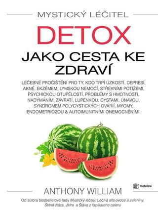 Kniha: Mystický léčitel Detox jako cesta ke zdraví - Detox jako cesta ke zdraví - 1. vydanie - Anthony William