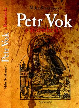 Kniha: Petr Vok z Rožmberka - 1. vydanie - Milan Švankmajer