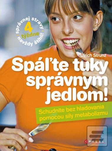 Kniha: Spáľte tuky správnym jedlom! - Schudnite bez hladovania pomocou sily metabolizmu - Ulrich Strunz