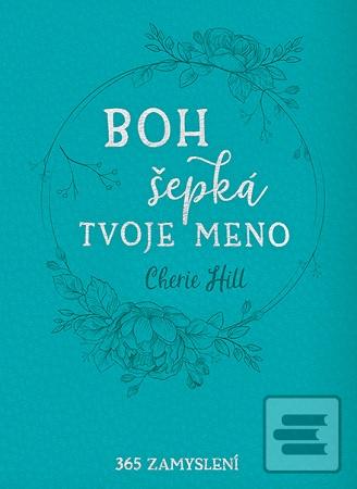 Kniha: Boh šepká tvoje meno - 365 zamyslení - Cherie Hill