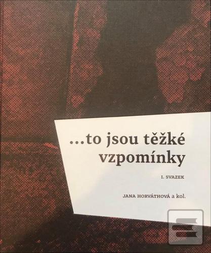 Kniha: … to jsou těžké vzpomínky - I. svazek - Jana Horváthová
