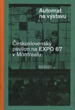 Kniha: Automat na výstavu - Československý pavilon na Expo 67 v Montrealu - Daniela Kramerová