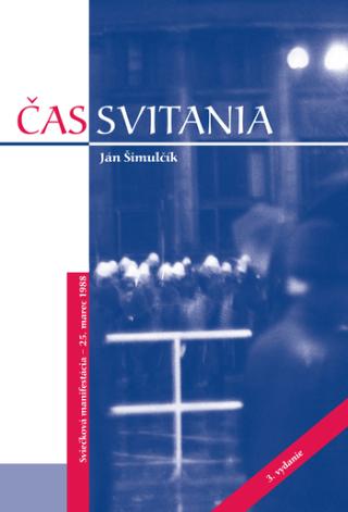 Kniha: Čas svitania - Sviečková manifestácia - 25. marec 1988 - 3.vydanie - Ján Šimulčík