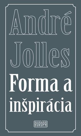 Kniha: Forma a inšpirácia - 1. vydanie - André Jolles