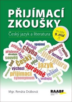 Kniha: Přijímací zkoušky Český jazyk a literatura - pro žáky 9. tříd ZŠ - 1. vydanie - Renáta Drábová