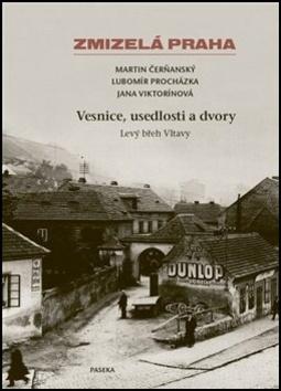 Kniha: Vesnice, usedlosti a dvory - Levý břeh Vltavy - 2. vydanie - Martin Čerňanský; Lubomír Procházka; Jana Viktorínová
