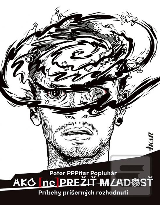 Kniha: Ako (ne)prežiť mladosť - Príbehy príšerných rozhodnutí - 1. vydanie - Peter PPPíter Popluhár