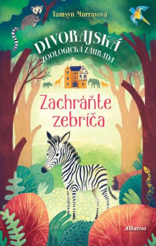 Kniha: Zachráňte zebríča - Divorajská zoologická záhrada - Tamsyn Murrayová