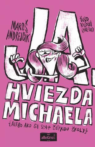 Kniha : Ja, hviezda Michaela - alebo ako sa stať šéfkou školy - 1. vydanie