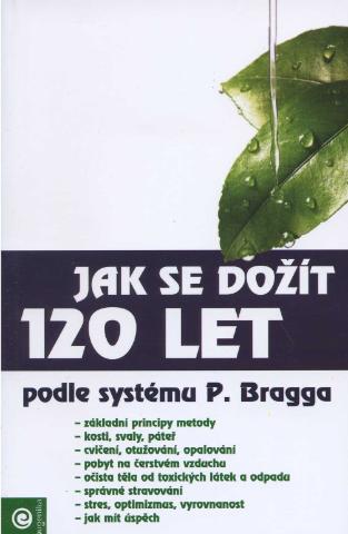 Kniha: Jak se dožít 120 let - podle systému P. Bragge - P. Bragg