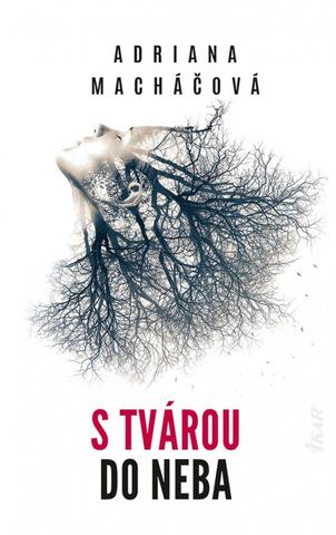 Kniha: S tvárou do neba - 1. vydanie - Adriana Macháčová