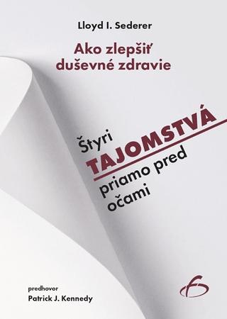 Kniha: Ako zlepšiť duševné zdravie - Štyri tajomstvá priamo pred očami - Lloyd I.Sederer