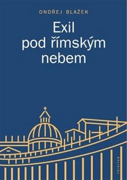 Kniha: Exil pod římským nebem - Ondřej Blažek