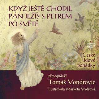 Kniha: Když ještě chodil Pán Ježíš s Petrem po světě - České lidové pohádky - 1. vydanie - Tomáš Vondrovic