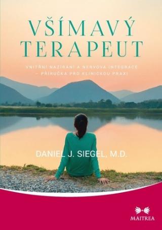 Kniha: Všímavý terapeut - Vnitřní nazírání a nervová integrace – příručka pro klinickou praxi - 1. vydanie - Daniel J. Siegel