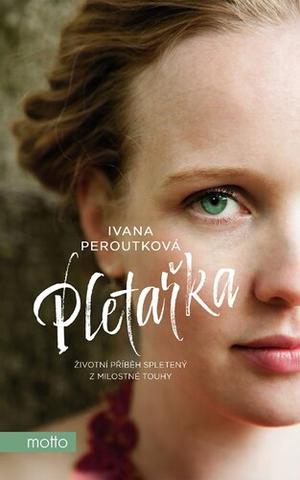 Kniha: Pletařka - Životní příběh spletený z milostné touhy - Ivana Peroutková